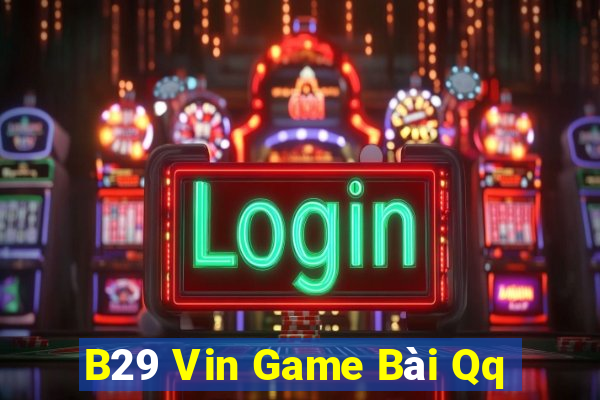 B29 Vin Game Bài Qq