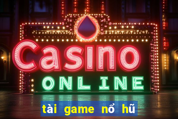 tài game nổ hũ thần tài