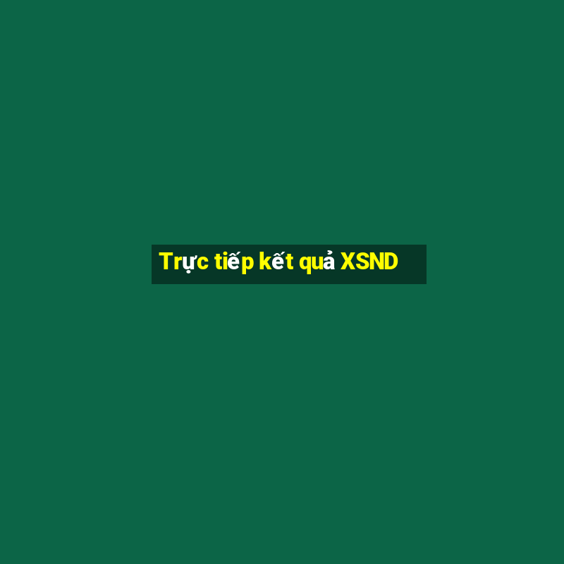 Trực tiếp kết quả XSND