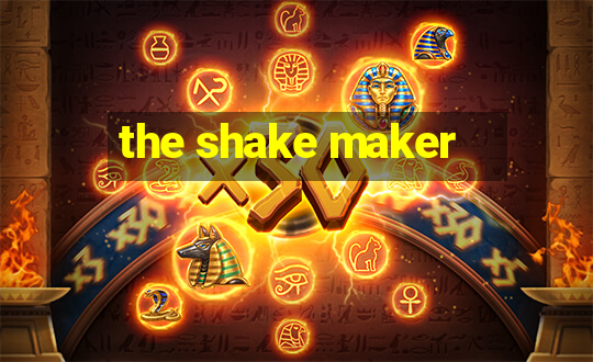 the shake maker