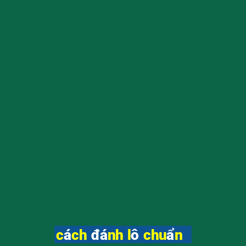 cách đánh lô chuẩn