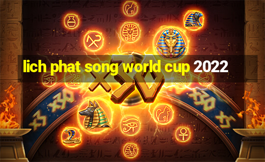 lich phat song world cup 2022