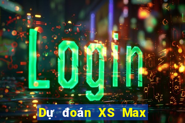 Dự đoán XS Max 4D thứ Ba