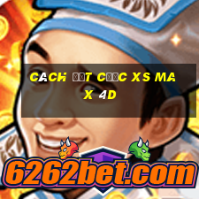 Cách đặt cược XS Max 4D