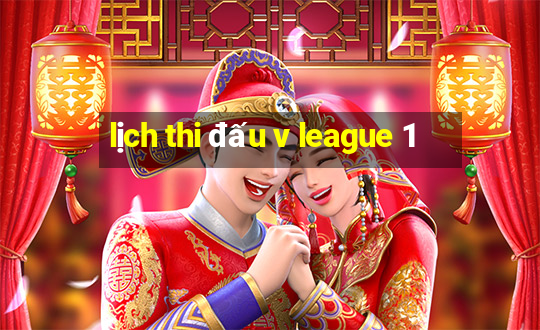 lịch thi đấu v league 1