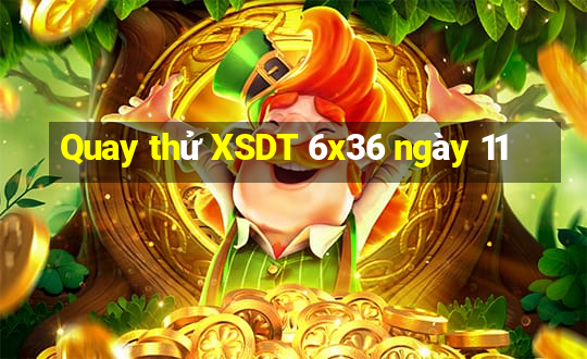 Quay thử XSDT 6x36 ngày 11