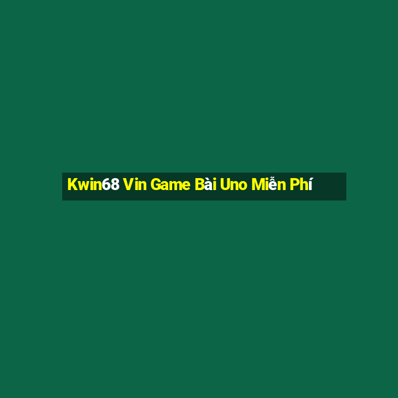 Kwin68 Vin Game Bài Uno Miễn Phí