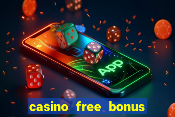 casino free bonus no deposit