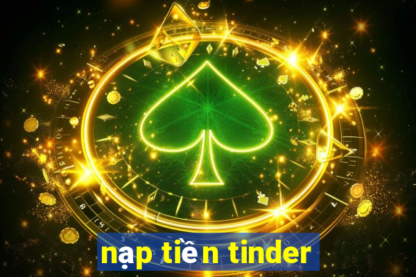 nạp tiền tinder