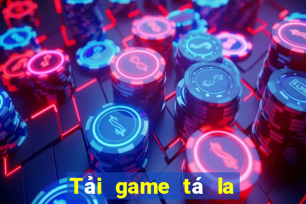 Tải game tá la đổi thưởng