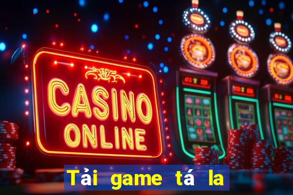 Tải game tá la đổi thưởng