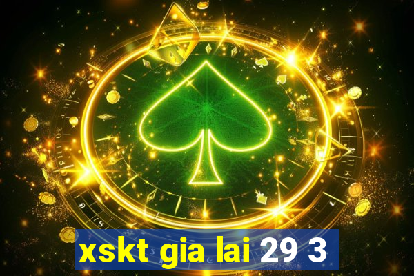 xskt gia lai 29 3