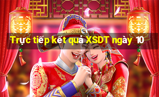 Trực tiếp kết quả XSDT ngày 10