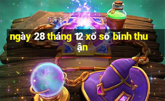 ngày 28 tháng 12 xổ số bình thuận