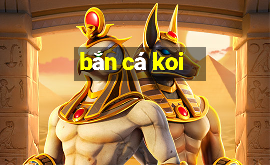 bắn cá koi