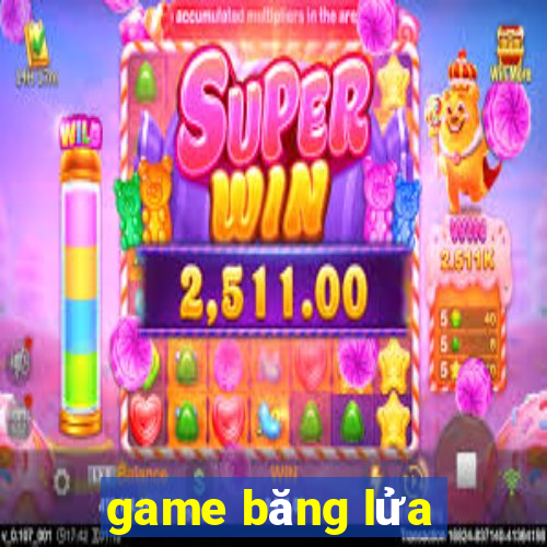 game băng lửa