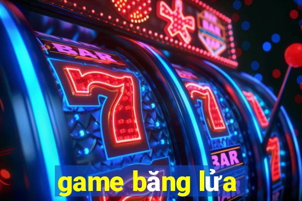 game băng lửa