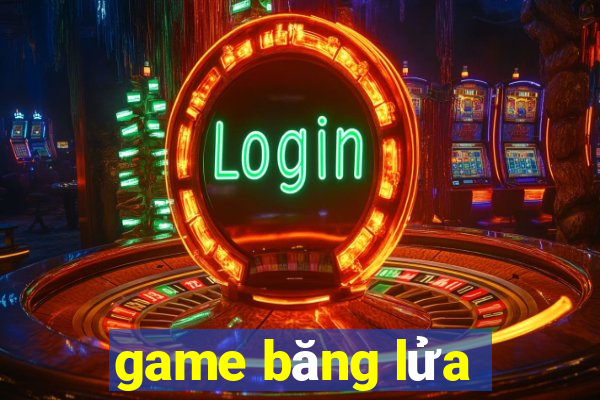 game băng lửa