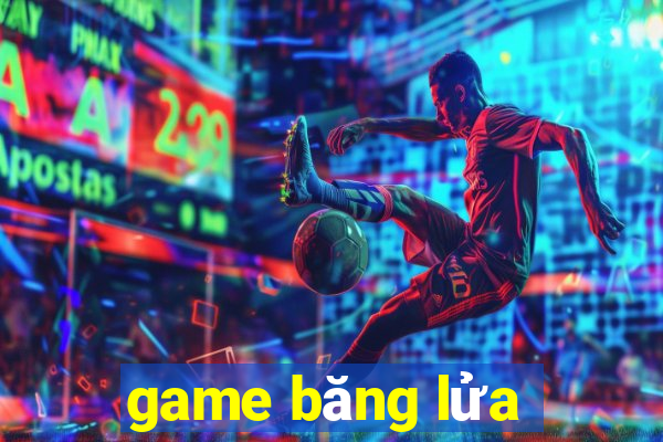 game băng lửa