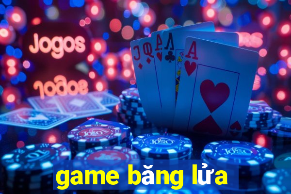 game băng lửa