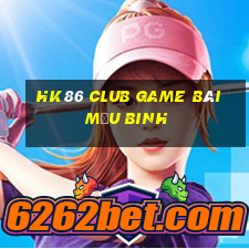 Hk86 Club Game Bài Mậu Binh