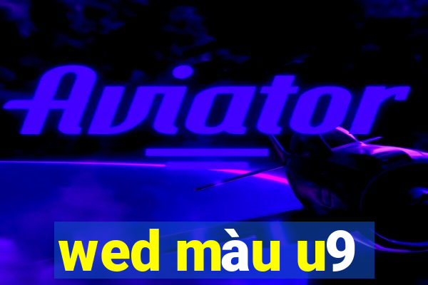 wed màu u9