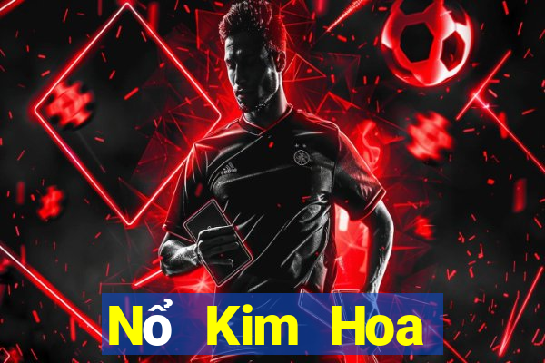 Nổ Kim Hoa tiền mặt