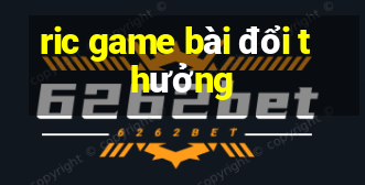 ric game bài đổi thưởng