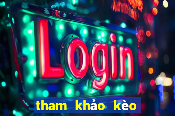 tham khảo kèo bóng đá hôm nay