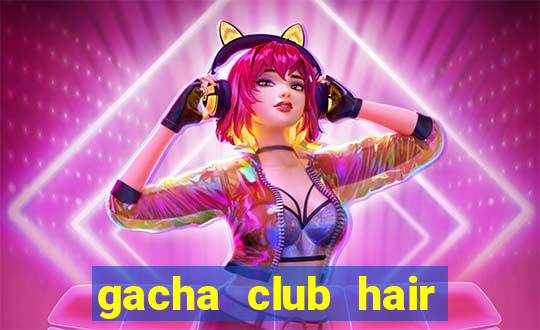 gacha club hair ideas girl