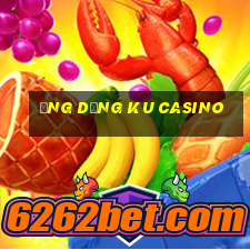 ứng dụng ku casino