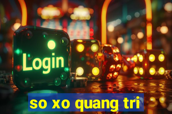 so xo quang tri