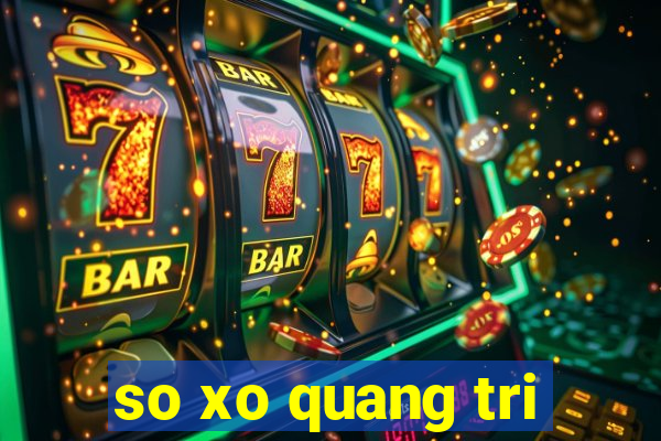 so xo quang tri