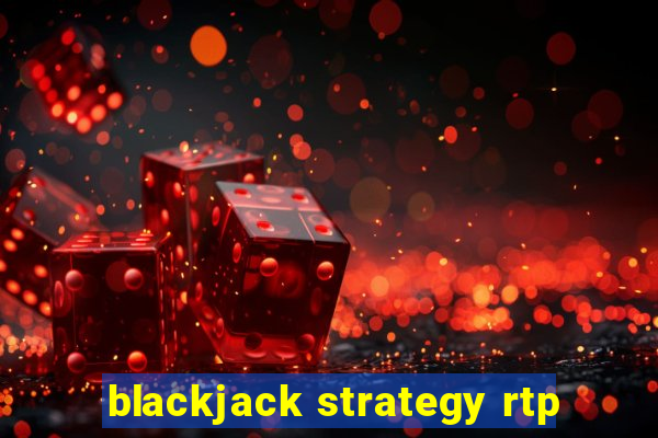 blackjack strategy rtp