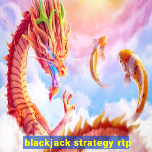 blackjack strategy rtp