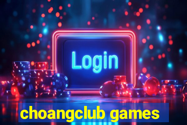 choangclub games