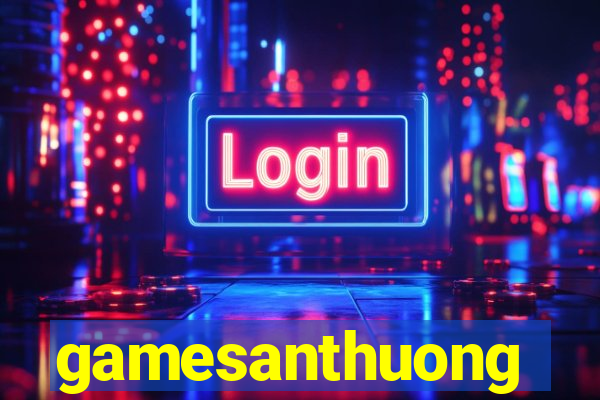 gamesanthuong