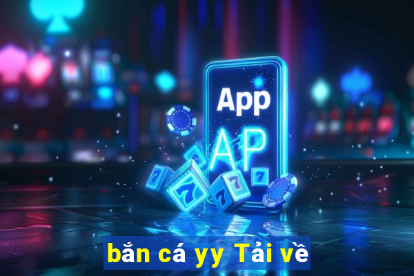 bắn cá yy Tải về