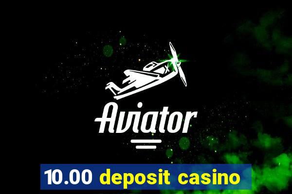 10.00 deposit casino