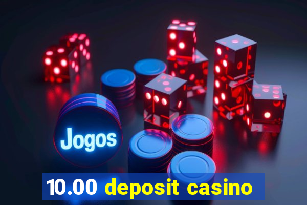 10.00 deposit casino