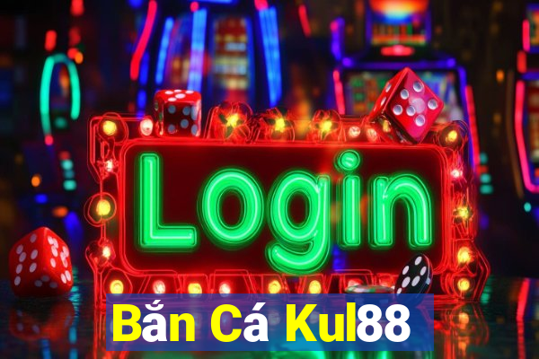 Bắn Cá Kul88