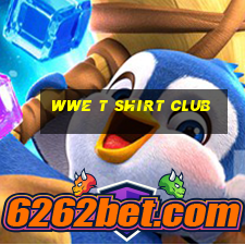 wwe t shirt club