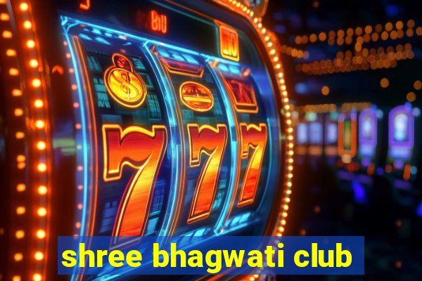 shree bhagwati club