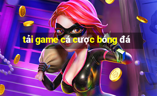 tải game cá cược bóng đá