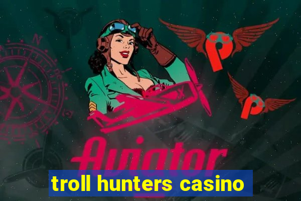 troll hunters casino