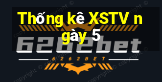 Thống kê XSTV ngày 5