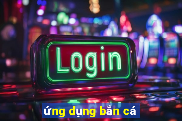 ứng dụng bắn cá