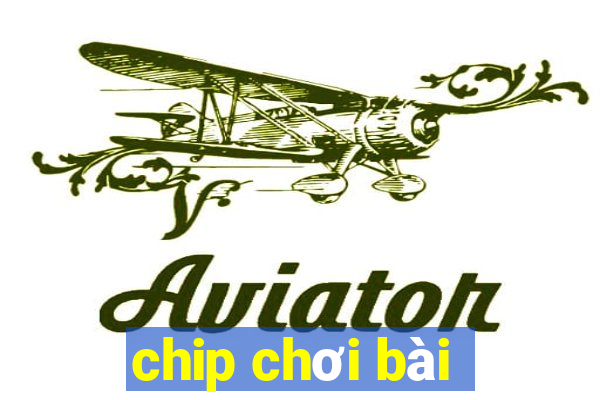 chip chơi bài