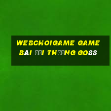 Webchoigame Game Bài Đổi Thưởng Go88