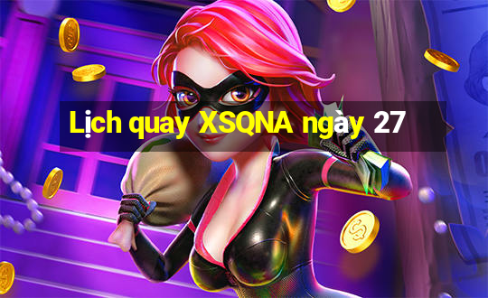 Lịch quay XSQNA ngày 27